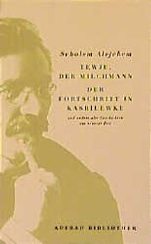 Tewje, der Milchmann. Der Fortschritt in Kasrilewke und andere alte Geschichten aus neuerer Zeit