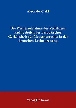 Die Wiederaufnahme des Verfahrens nach Urteilen des Europäischen Gerichtshofs für Menschenrechte in der deutschen Rechtsordnung