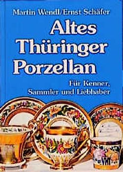 Altes Thüringer Porzellan. Für Kenner, Sammler und Liebhaber