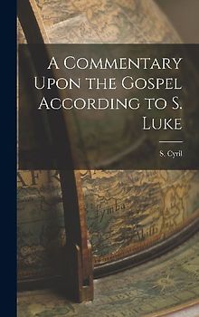 A Commentary Upon the Gospel According to S. Luke