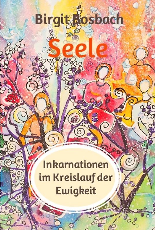 Seele - Inkarnationen im Kreislauf der Ewigkeit
