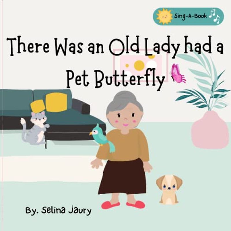 There Was an Old Lady who had a Pet Butterfly: Sing a book for children