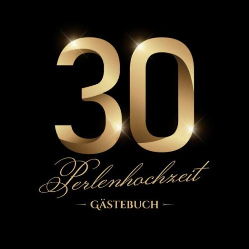 Perlenhochzeit ~ Gästebuch: Deko zur Feier der Perlen Hochzeit - 30. Hochzeitstag - 30 Jahre - Edles, schwarzes Gästebuch mit Einleitungstext vom ... und Fotos der Gäste - Motiv: Zahlen Gold