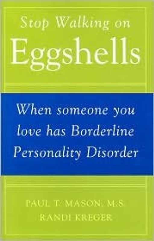 Stop Walking on Eggshells: When Someone You Love Has Borderline Personality Disorder by Paul T. Mason, Randi Kreger (1998) Hardcover