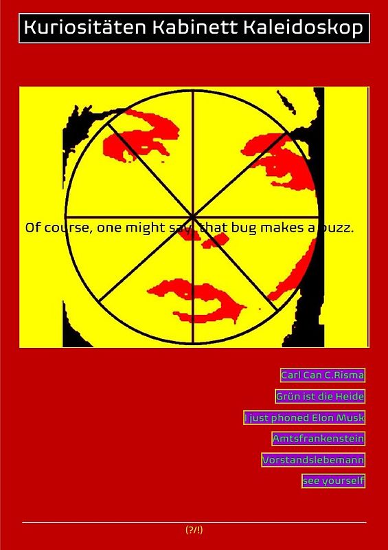 (POLITIK, WIRTSCHAFT, TECHNIK) KURIOSITÄTEN KABINETT KALEIDOSKOP „... THAT BUG MAKES A BUZZ!“