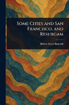 Some Cities and San Francisco, and Resurgam