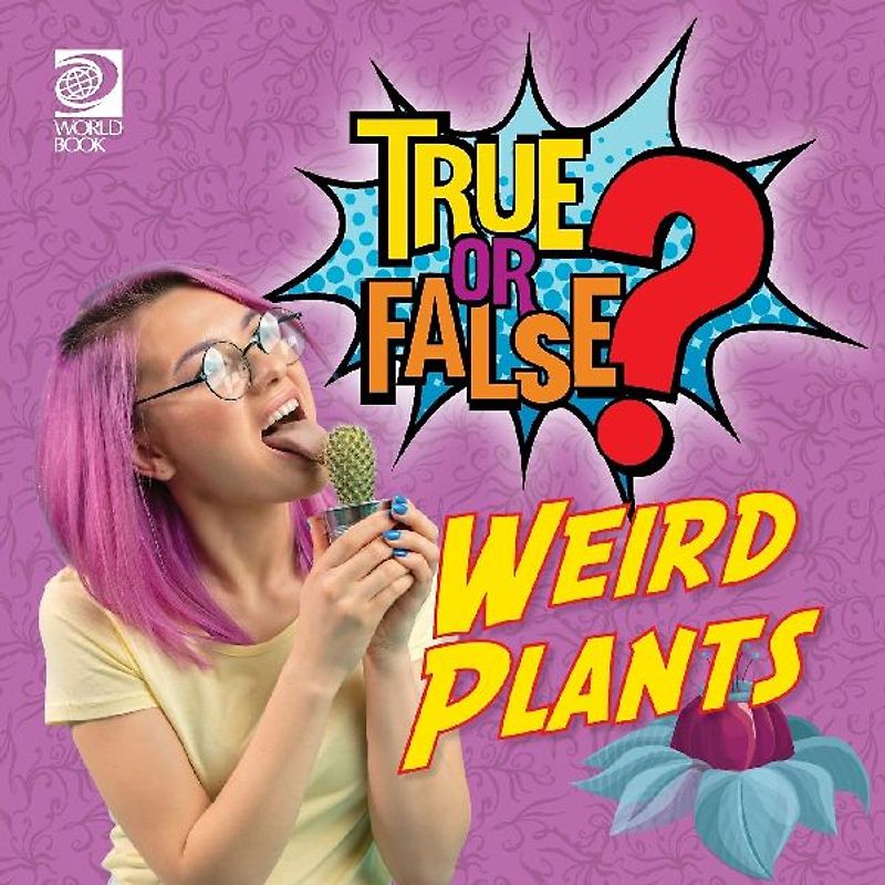 True or False? Weird Plants