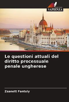 Le questioni attuali del diritto processuale penale ungherese