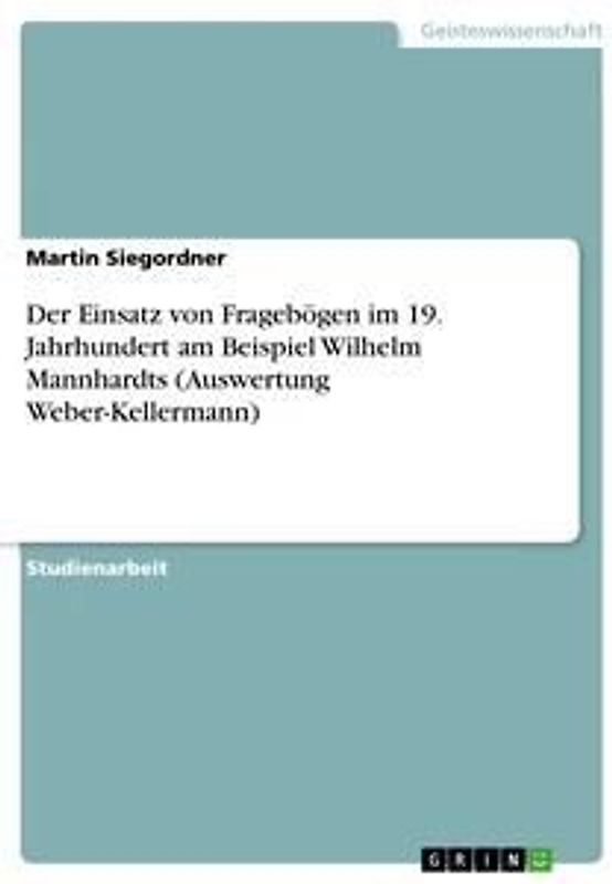Der Einsatz von Fragebögen im 19. Jahrhundert am Beispiel Wilhelm Mannhardts (Auswertung Weber-Kellermann)