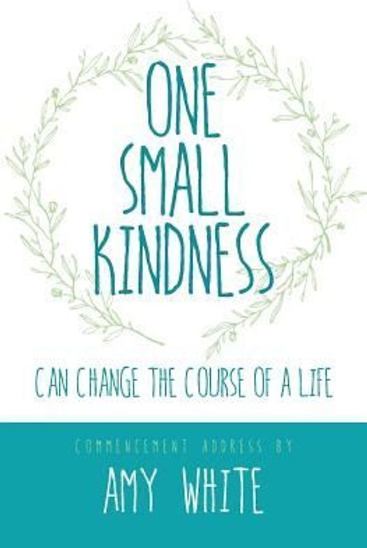 One Small Kindness: Can Change the Course of a Life