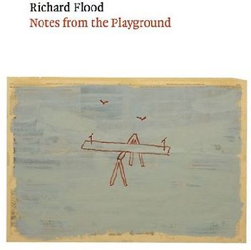 Richard Flood: Notes from the Playground