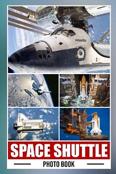 Space Shuttle Photo Book: Great Gift For Friends With Unique Photos Of Spacecraft To Relax And Unwind | A Great Present For Special Occasions