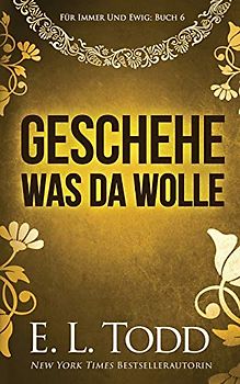 Geschehe, was da wolle (Für Immer und Ewig, Band 6)