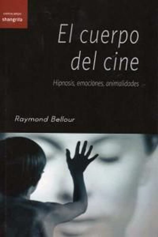 El cuerpo del cine : hipnosis, emociones, animalidades