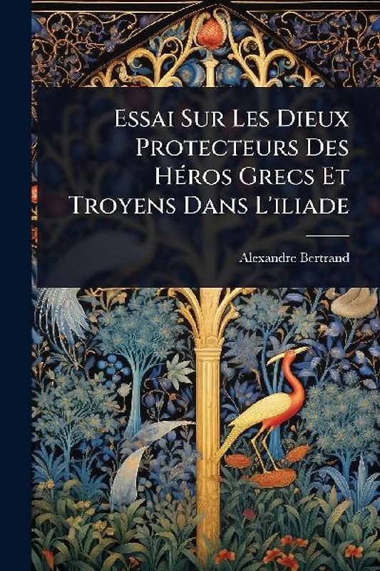 Essai Sur Les Dieux Protecteurs Des HÃ(c)ros Grecs Et Troyens Dans L'iliade