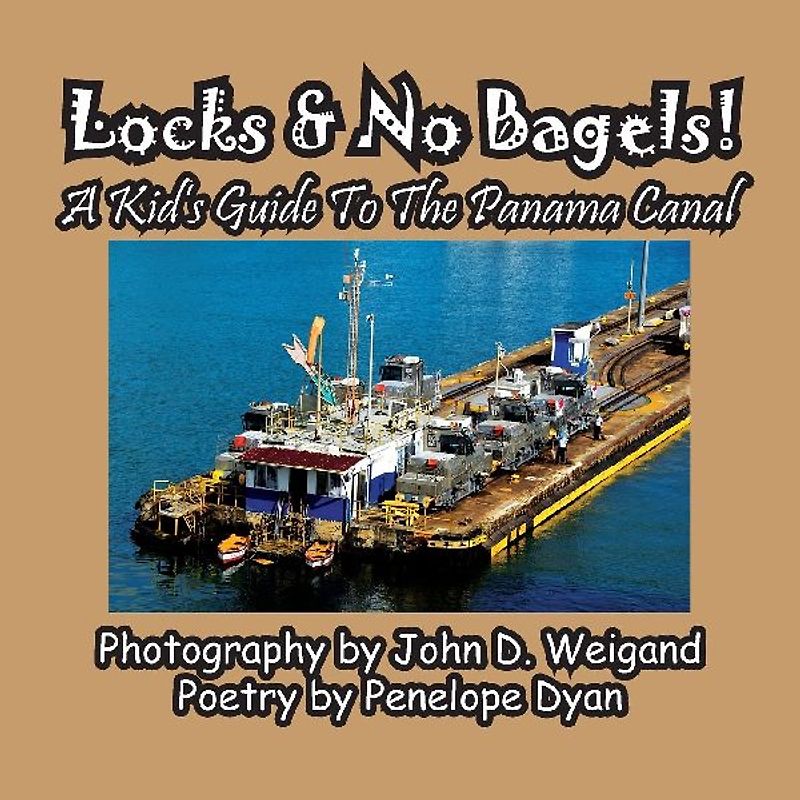 Locks & No Bagels! A Kid's Guide To The Panama Canal
