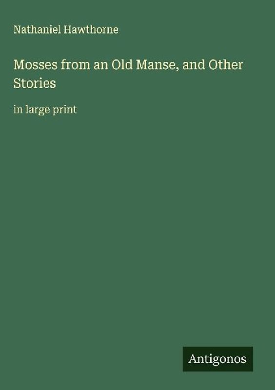 Mosses from an Old Manse, and Other Stories