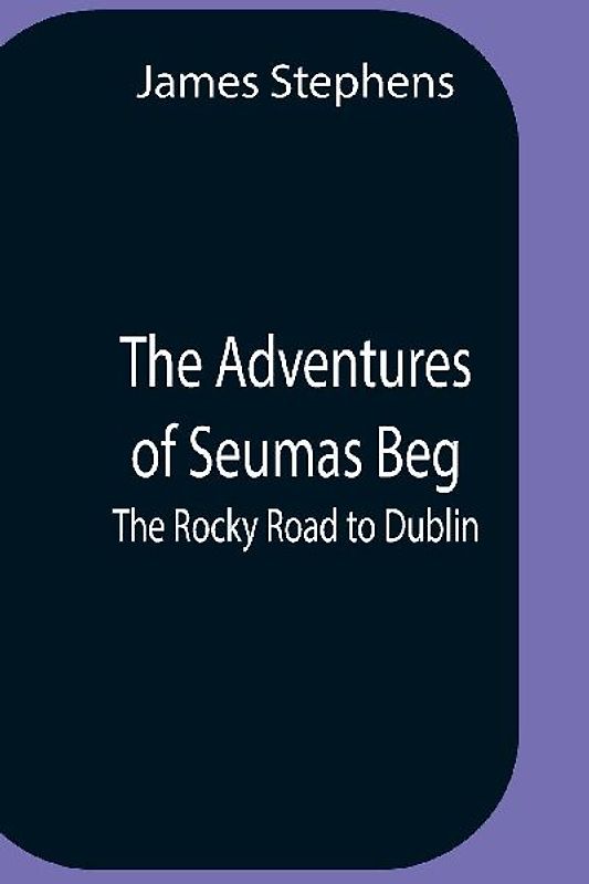 The Adventures Of Seumas Beg; The Rocky Road To Dublin