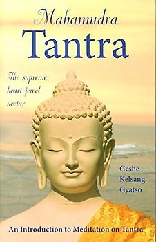 Mahamudra Tantra: The Supreme Heart Jewel Nectar: Introduction to Medtation on Tantra - Gyatso, Geshe Kelsang