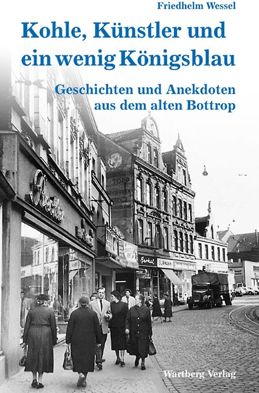 Kohle, Künstler und ein wenig Königsblau - Geschichten und Anekdoten aus dem alten Bottrop