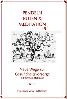 Pendel, Ruten und Meditation. Neue Wege zur Gesundheitsvorsorge / Pendel, Ruten und Meditation.