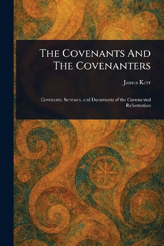 The Covenants And The Covenanters
