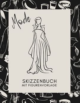 Mode Skizzenbuch: Skizzenbuch mit Weiblichen Silhouetten, Entwerfen und Gestalten Sie Ihre eigenen Kleidungsstücke, Weibliche Mode Design Figurvorlagen für Anfänger Modedesigner, Künstler, Studenten.