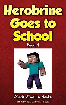 Herobrine Goes to School (Herobrine's Wacky Adventures, Band 1)