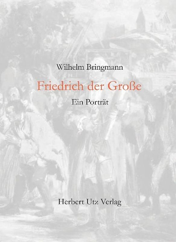 Friedrich der Große. Ein Porträt