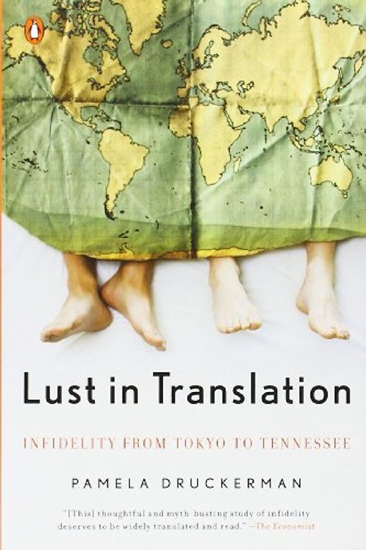 Lust in Translation: Infidelity from Tokyo to Tennessee - Pamela Druckerman