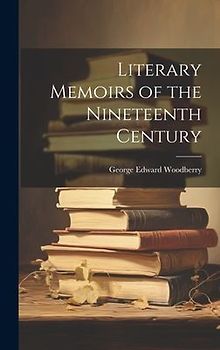Literary Memoirs of the Nineteenth Century