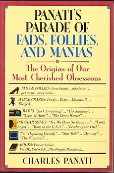 Panati's Parade of Fads, Follies, and Manias: The Origins of Our Most Cherished Obsessions