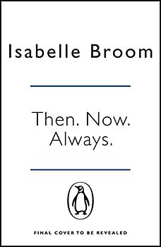 Then. Now. Always.: Isabelle Broom