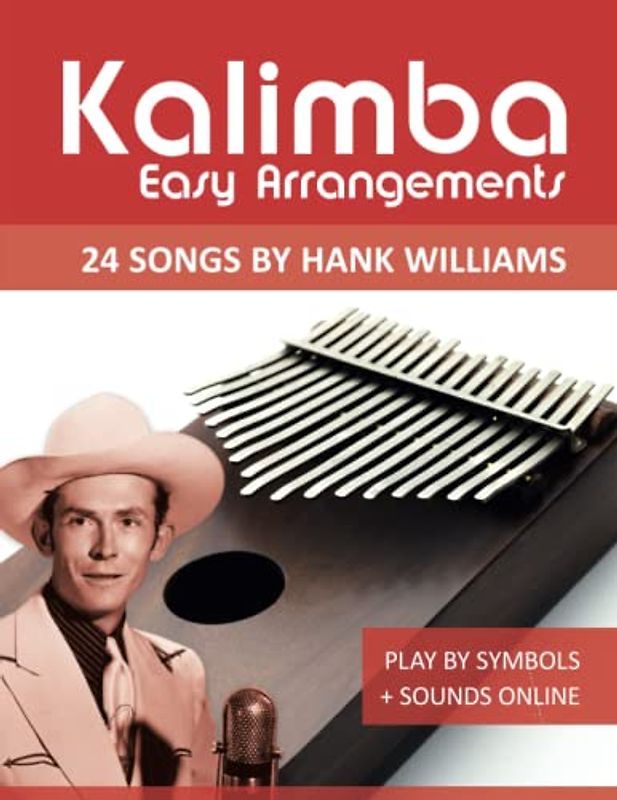 Kalimba Easy Arrangements - 24 Songs by Hank Williams: Play by Symbols + Sounds Online (Kalimba Songbooks)