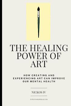 The Healing Power of Art: How Creating and Experiencing Art Can Improve Our Mental Health