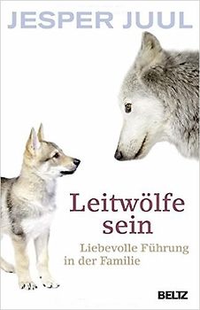 Leitwölfe sein. Liebevolle Führung in der Familie