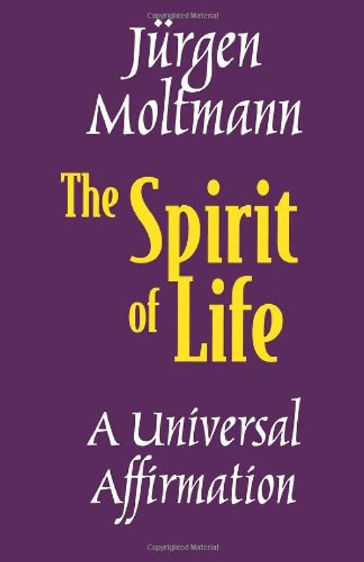 The Spirit of Life: A Universal Affirmation - Moltmann, Jurgen