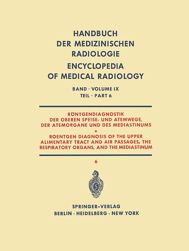 Röntgendiagnostik der Oberen Speise- und Atemwege, der Atemorgane und des Mediastinums Teil 6 / Roentgen Diagnosis of the Upper Alimentary Tract and Air Passages, the Respiratory Organs, and the Mediastinum Part 6