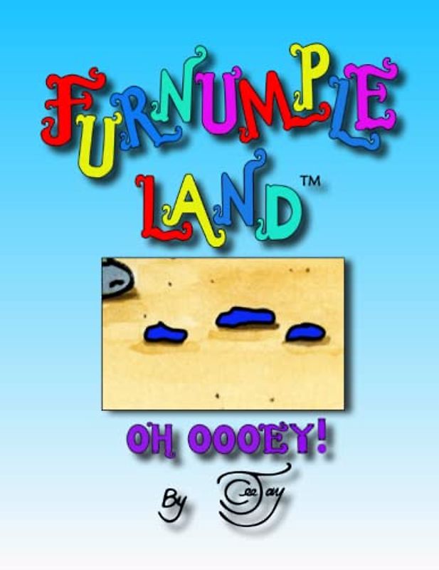 Furnumple Land: Oh Oooey!