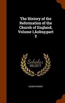 The History of the Reformation of the Church of England, Volume 1, part 2