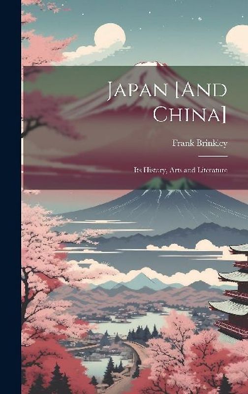 Japan [And China]: Its History, Arts and Literature