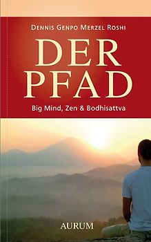 Der Pfad. Big Mind, Zen & Bodhisattva