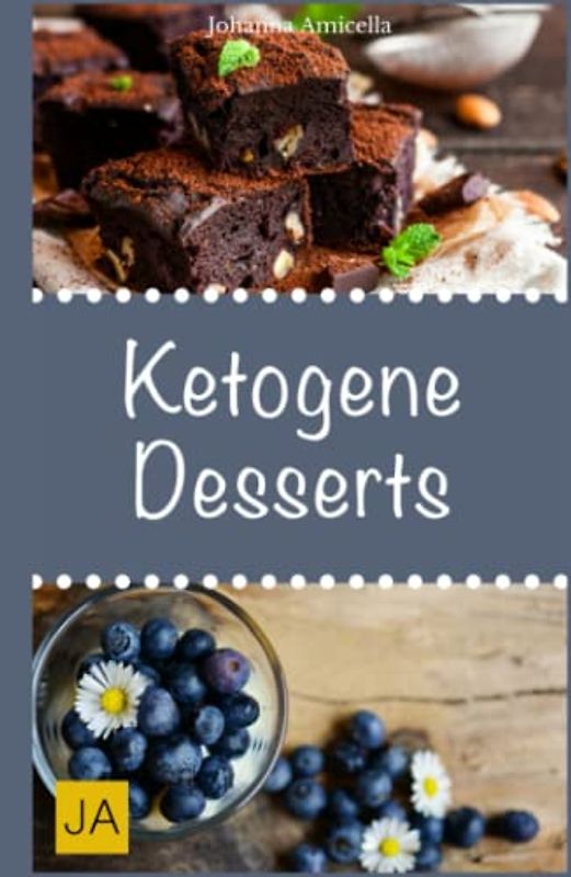 Ketogene Desserts: Leckere, schnelle und einfache Rezepte die Ihnen dabei helfen die nervenden Kilos loszuwerden!