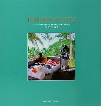 Hideaways Hotels. Die schönsten Spa- und Wellness-Hotels der Welt / 2008/2009