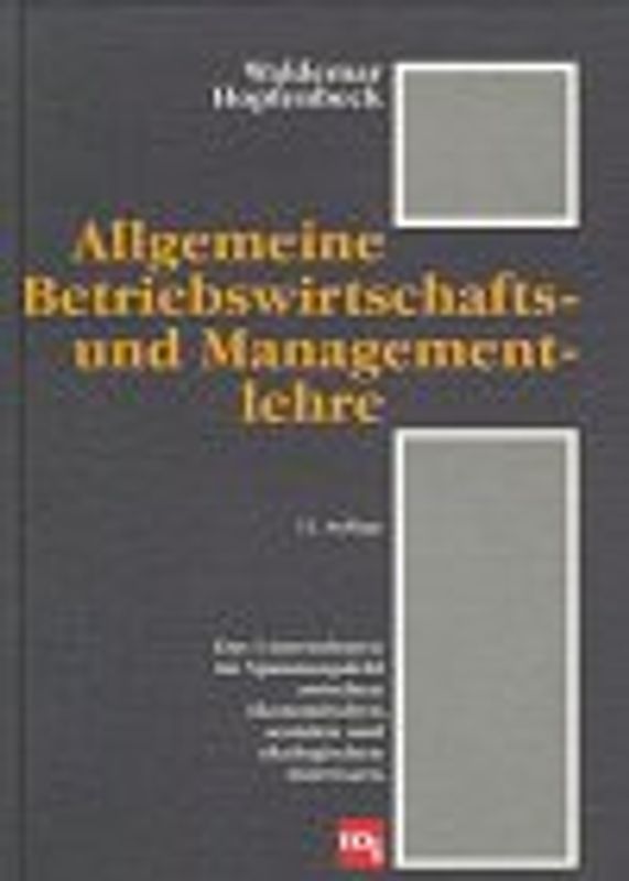 Allgemeine Betriebswirtschafts- und Managementlehre. Das Unternehmen im Spannungsfeld zwischen ökonomischen, sozialen und ökologischen Interessen