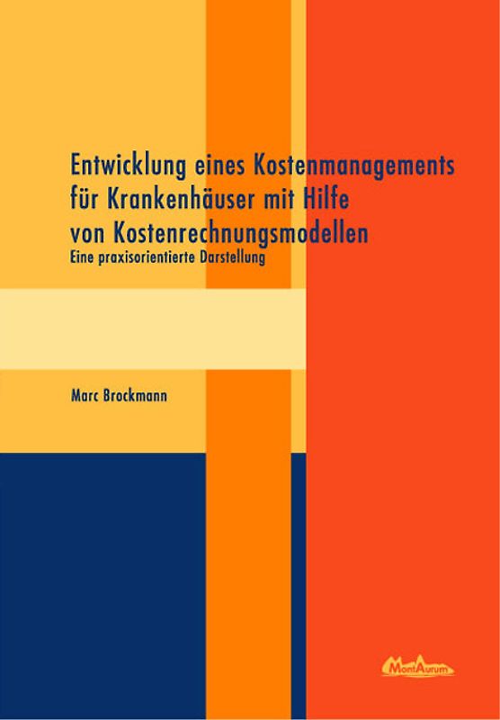 Entwicklung eines Kostenmanagements für Krankenhäuser mit Hilfe von Kostenrechnungsmodellen