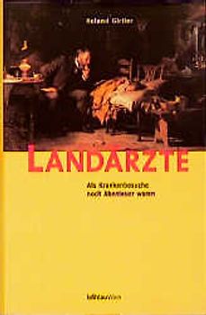 Landärzte. Als Krankenbesuche noch Abenteuer waren