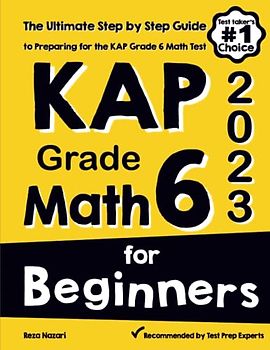 KAP Grade 6 Math for Beginners: The Ultimate Step by Step Guide to Preparing for the KAP Math Test