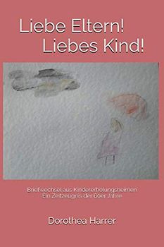 Liebe Eltern! Liebes Kind: Briefwechsel aus Kindererholungsheimen Ein Zeitzeugnis der 60er Jahre