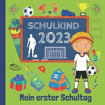Mein erster Schultag: Endlich Schulkind! Erinnerungsalbum an meine Einschulung, Gästebuch für die Einschulungsfeier zum Schulanfang für Jungen, Geschenk für die Schultüte - Fußball